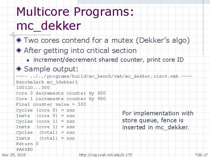 Multicore Programs: mc_dekker Two cores contend for a mutex (Dekker’s algo) After getting into