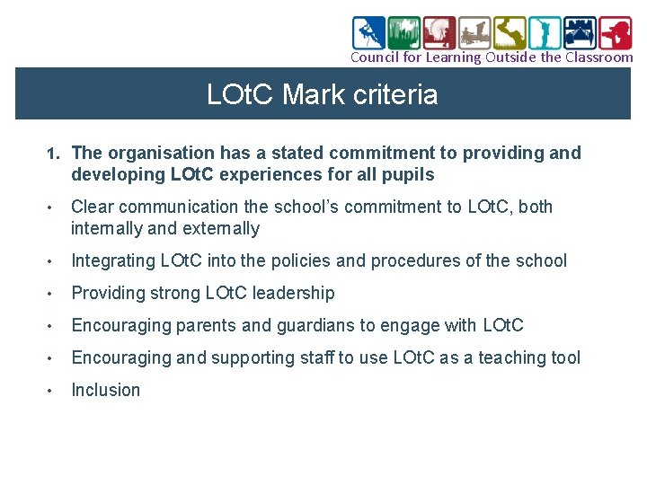 Council for Learning Outside the Classroom LOt. C Mark criteria 1. The organisation has