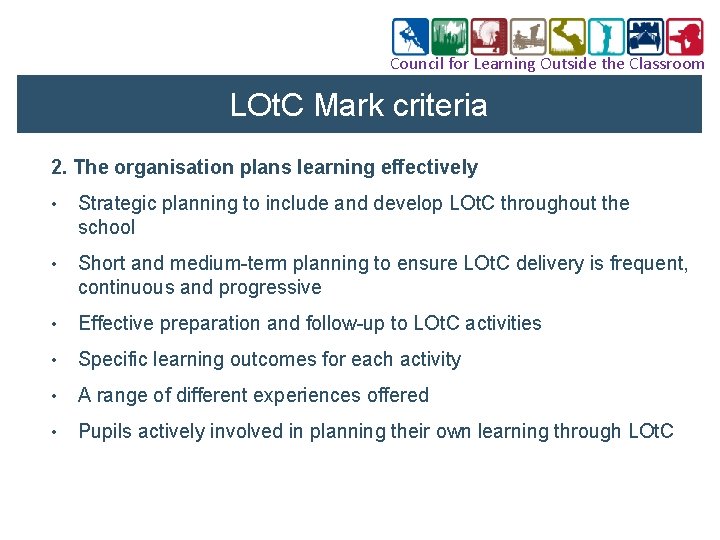 Council for Learning Outside the Classroom LOt. C Mark criteria 2. The organisation plans