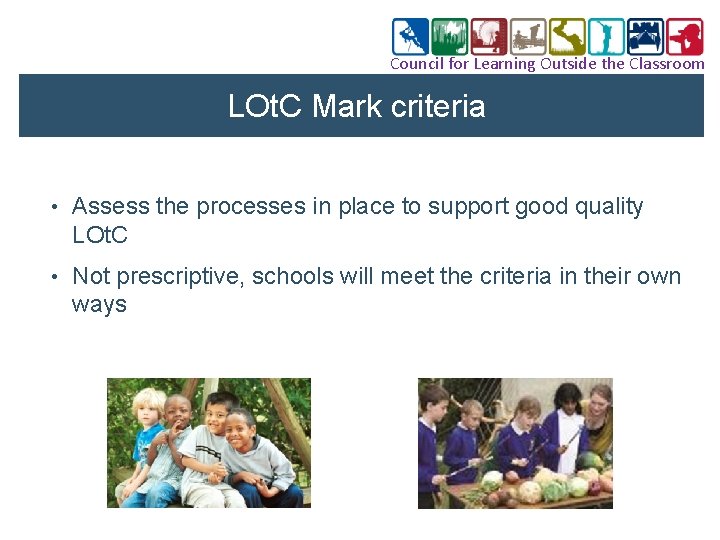 Council for Learning Outside the Classroom LOt. C Mark criteria • Assess the processes