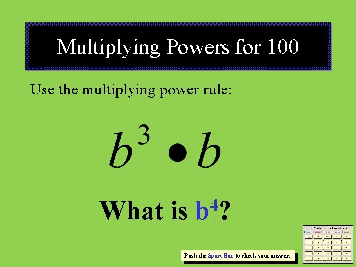 Multiplying Powers for 100 Use the multiplying power rule: What is 4 b? Push
