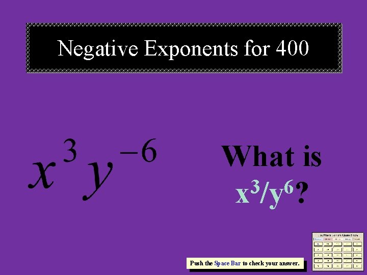 Negative Exponents for 400 What is 3 6 x /y ? Push the Space