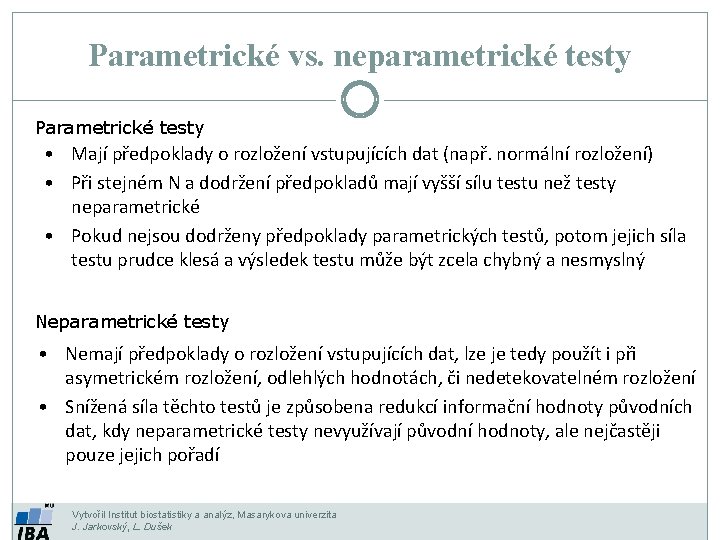 Parametrické vs. neparametrické testy Parametrické testy • Mají předpoklady o rozložení vstupujících dat (např.