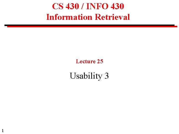 CS 430 / INFO 430 Information Retrieval Lecture 25 Usability 3 1 