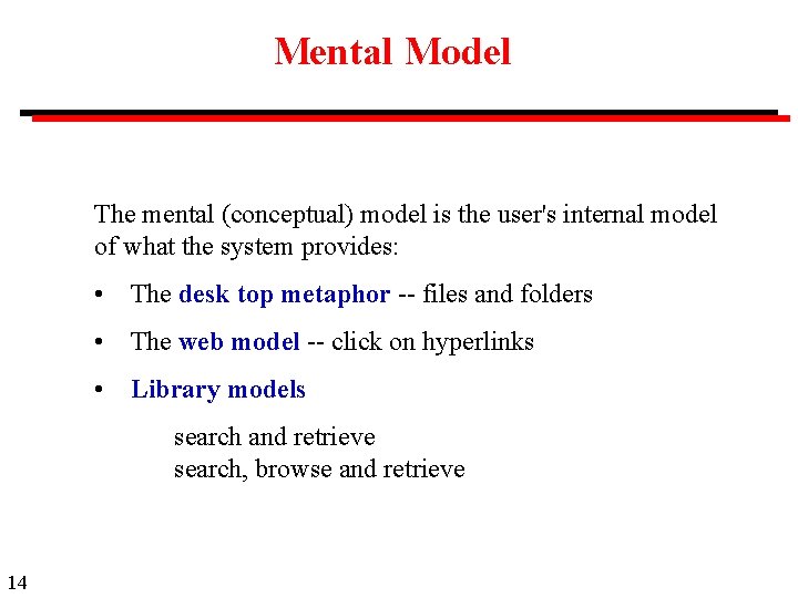 Mental Model The mental (conceptual) model is the user's internal model of what the