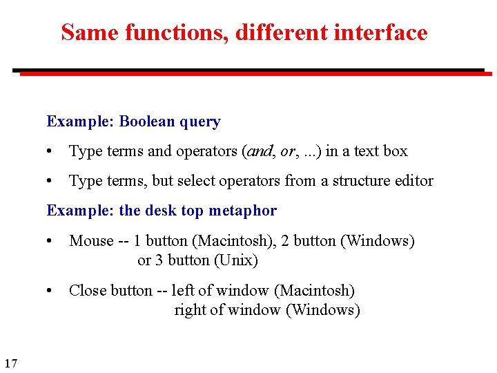 Same functions, different interface Example: Boolean query • Type terms and operators (and, or,