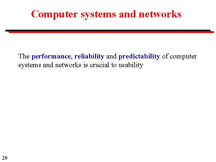 Computer systems and networks The performance, reliability and predictability of computer systems and networks