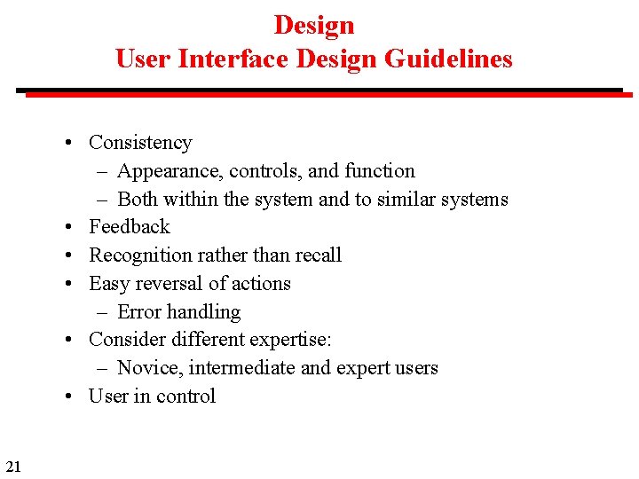 Design User Interface Design Guidelines • Consistency – Appearance, controls, and function – Both