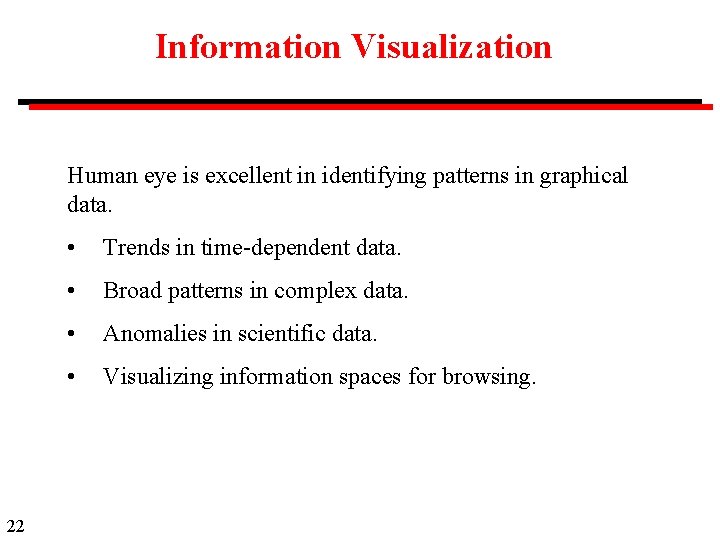 Information Visualization Human eye is excellent in identifying patterns in graphical data. 22 •