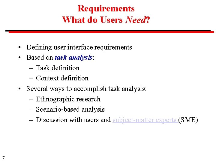 Requirements What do Users Need? • Defining user interface requirements • Based on task