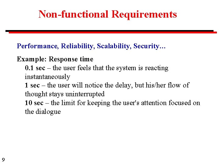 Non-functional Requirements Performance, Reliability, Scalability, Security… Example: Response time 0. 1 sec – the