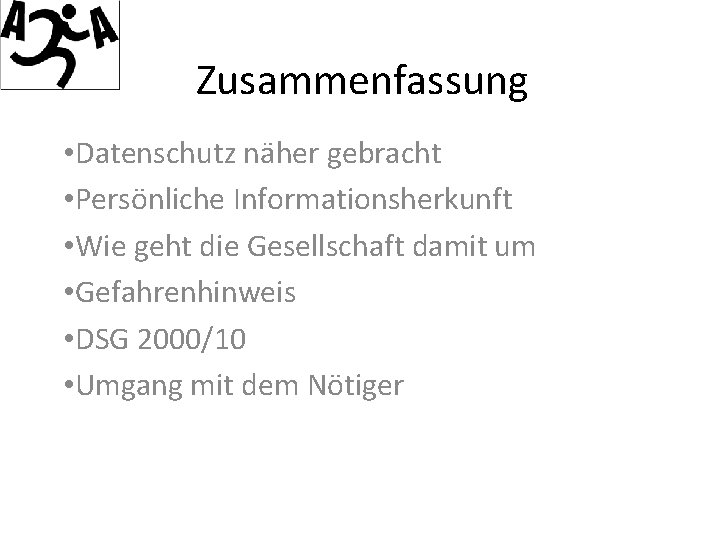 Zusammenfassung • Datenschutz näher gebracht • Persönliche Informationsherkunft • Wie geht die Gesellschaft damit