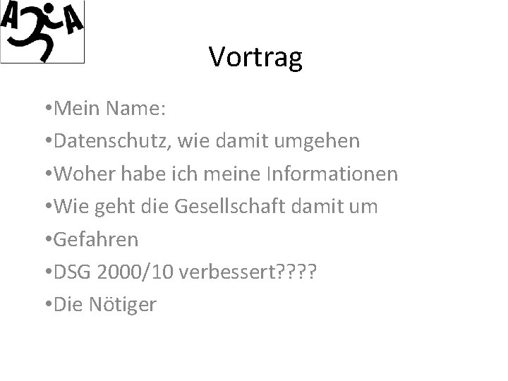 Vortrag • Mein Name: • Datenschutz, wie damit umgehen • Woher habe ich meine