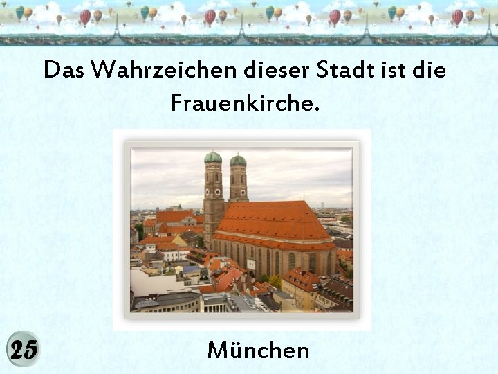 Das Wahrzeichen dieser Stadt ist die Frauenkirche. München 