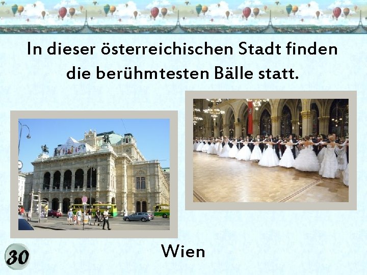 In dieser österreichischen Stadt finden die berühmtesten Bälle statt. Wien 