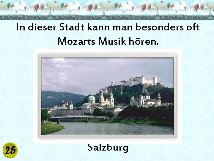 In dieser Stadt kann man besonders oft Mozarts Musik hören. Salzburg 