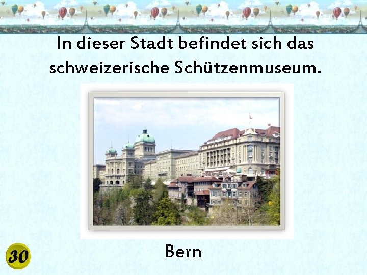 In dieser Stadt befindet sich das schweizerische Schützenmuseum. Bern 