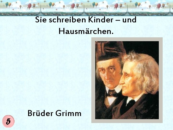 Sie schreiben Kinder – und Hausmärchen. Brüder Grimm 