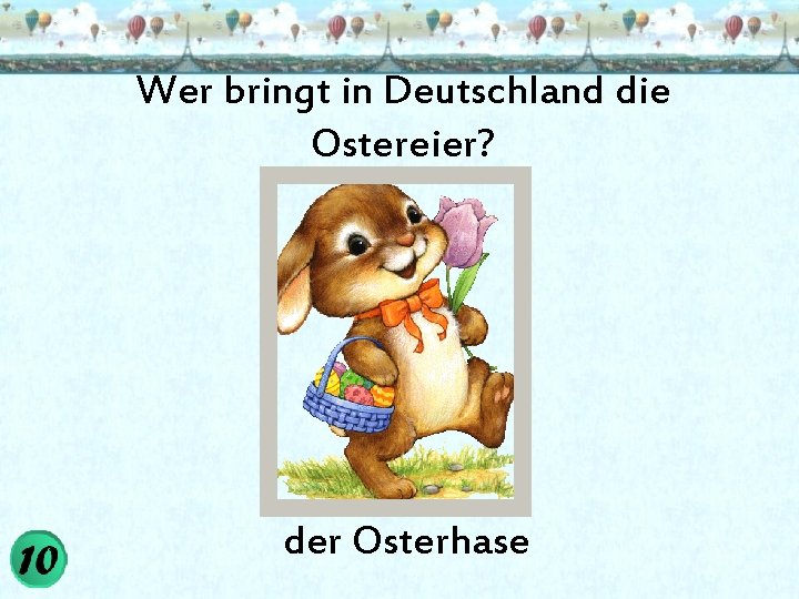 Wer bringt in Deutschland die Ostereier? der Osterhase 