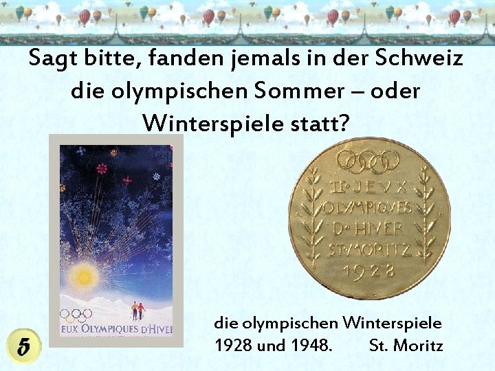 Sagt bitte, fanden jemals in der Schweiz die olympischen Sommer – oder Winterspiele statt?