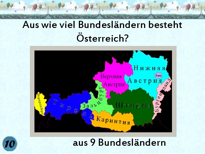 Aus wie viel Bundesländern besteht Österreich? aus 9 Bundesländern 