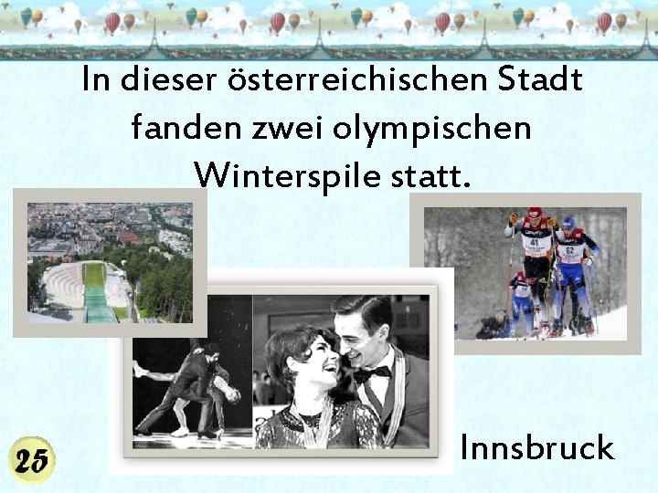 In dieser österreichischen Stadt fanden zwei olympischen Winterspile statt. Innsbruck 