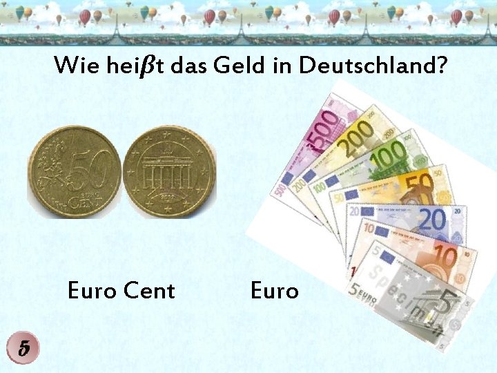 Wie heiβt das Geld in Deutschland? Euro Cent Euro 