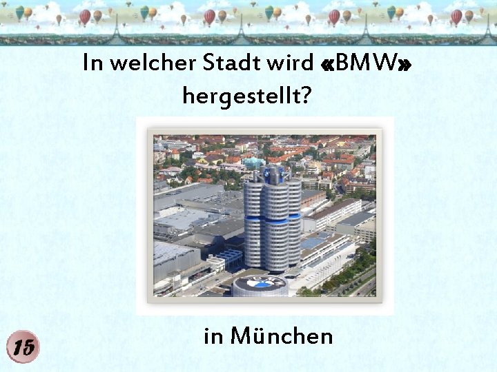 In welcher Stadt wird «BMW» hergestellt? in München 