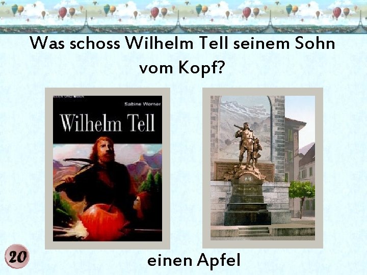 Was schoss Wilhelm Tell seinem Sohn vom Kopf? einen Apfel 