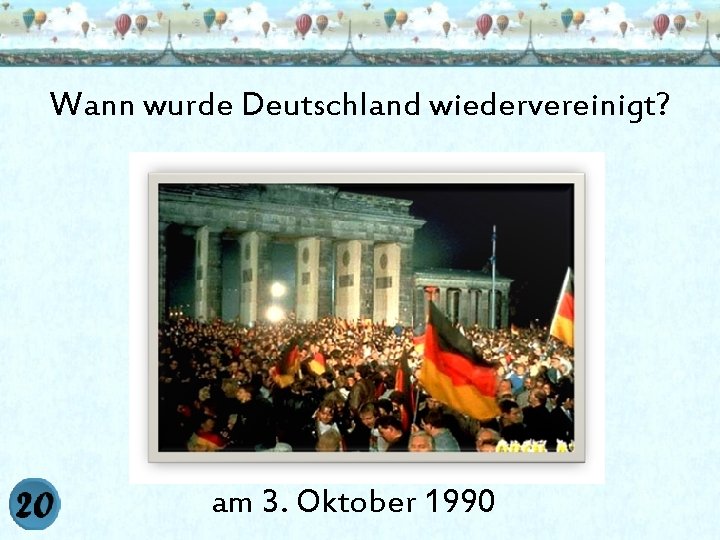 Wann wurde Deutschland wiedervereinigt? am 3. Oktober 1990 