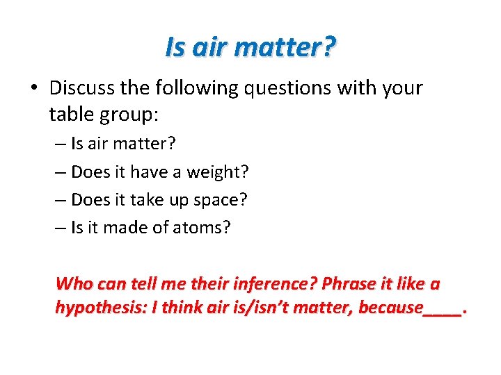 Is air matter? • Discuss the following questions with your table group: – Is