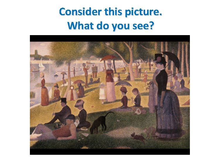 Consider this picture. What do you see? 