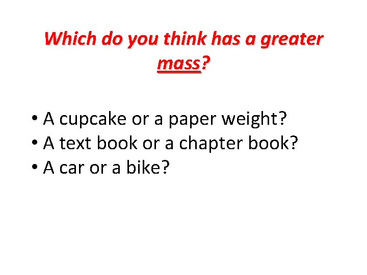 Which do you think has a greater mass? • A cupcake or a paper