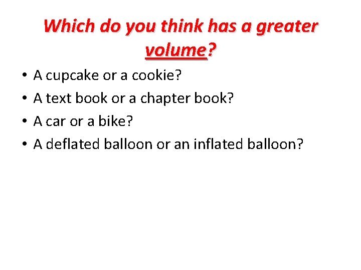 Which do you think has a greater volume? • • A cupcake or a