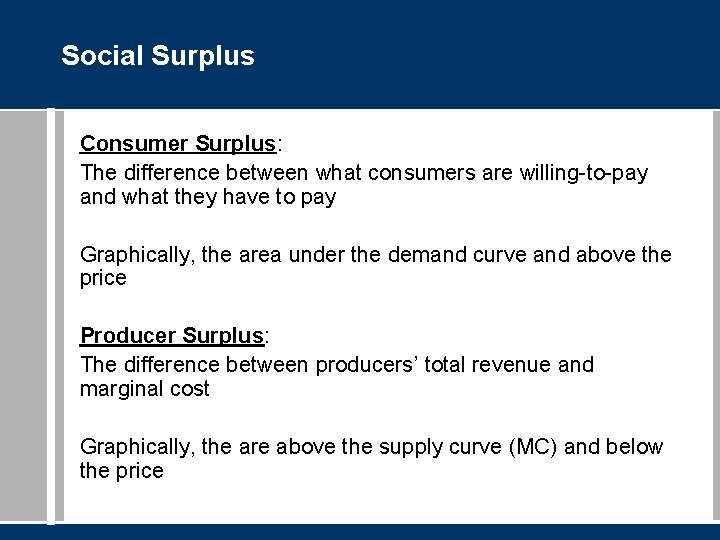 Social Surplus Consumer Surplus: The difference between what consumers are willing-to-pay and what they