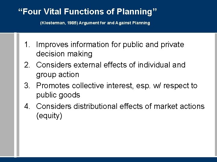 “Four Vital Functions of Planning” (Klosterman, 1985) Argument for and Against Planning 1. Improves