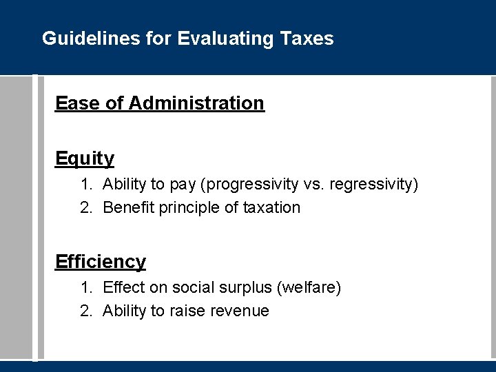 Guidelines for Evaluating Taxes Ease of Administration Equity 1. Ability to pay (progressivity vs.