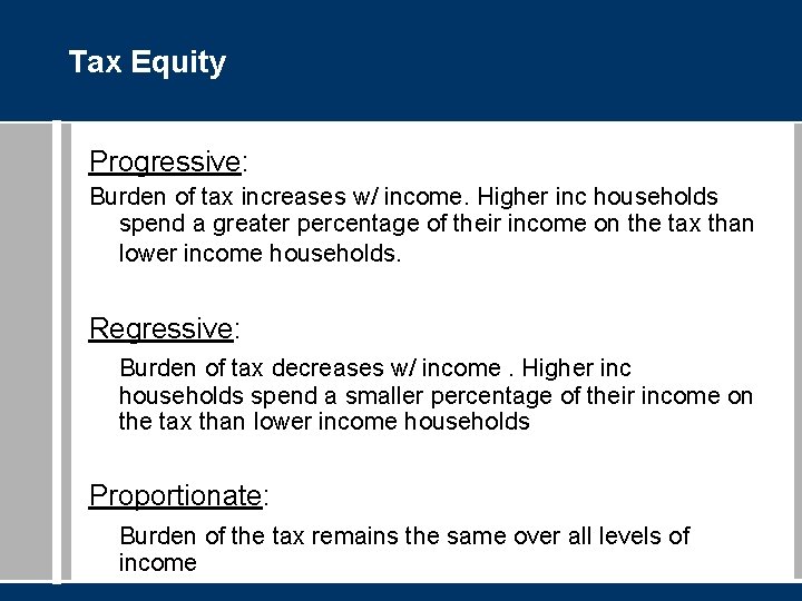 Tax Equity Progressive: Burden of tax increases w/ income. Higher inc households spend a