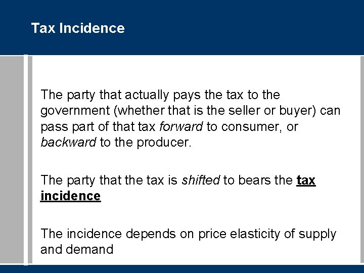 Tax Incidence The party that actually pays the tax to the government (whether that