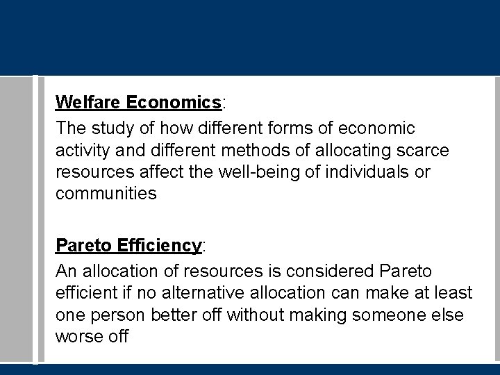 Welfare Economics: The study of how different forms of economic activity and different methods