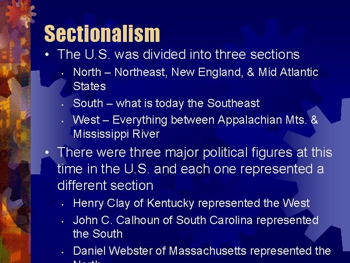 Sectionalism • The U. S. was divided into three sections • • • North