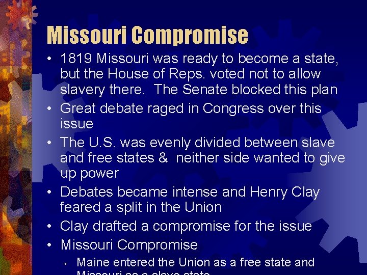 Missouri Compromise • 1819 Missouri was ready to become a state, but the House