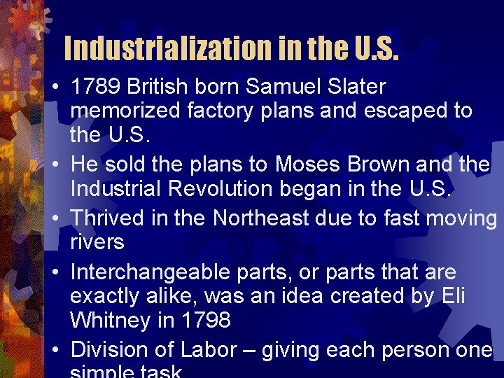 Industrialization in the U. S. • 1789 British born Samuel Slater memorized factory plans