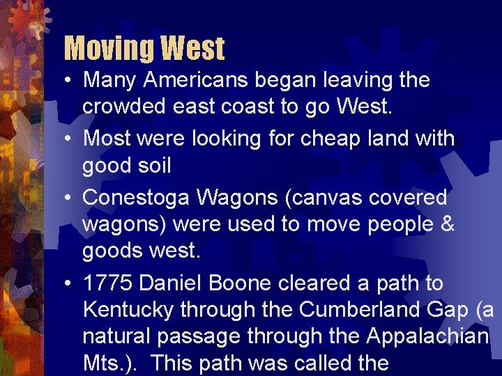 Moving West • Many Americans began leaving the crowded east coast to go West.