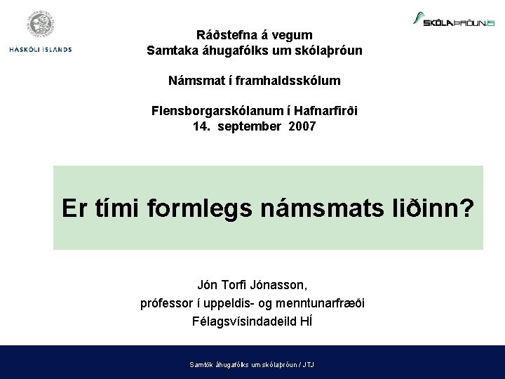 Ráðstefna á vegum Samtaka áhugafólks um skólaþróun Námsmat í framhaldsskólum Flensborgarskólanum í Hafnarfirði 14.