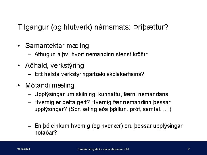 Tilgangur (og hlutverk) námsmats: Þríþættur? • Samantektar mæling – Athugun á því hvort nemandinn