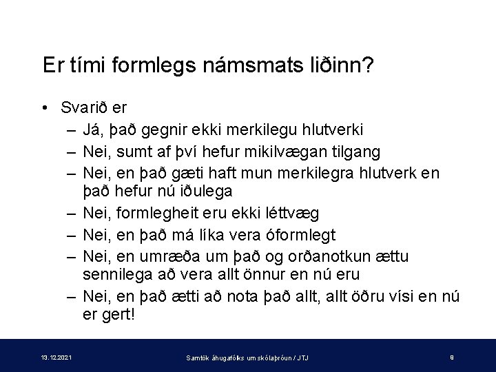 Er tími formlegs námsmats liðinn? • Svarið er – Já, það gegnir ekki merkilegu