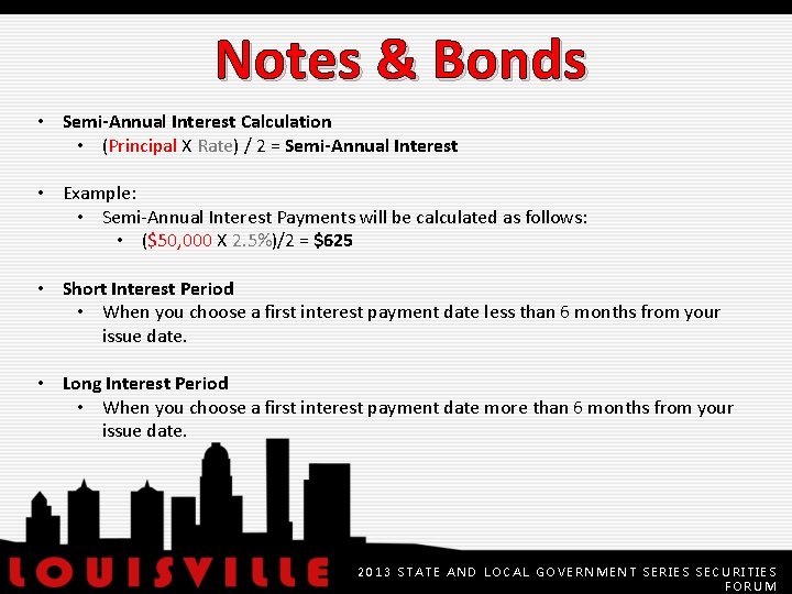 Notes & Bonds • Semi-Annual Interest Calculation • (Principal X Rate) / 2 =