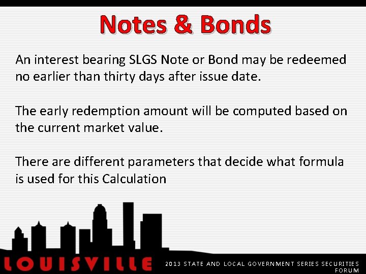Notes & Bonds An interest bearing SLGS Note or Bond may be redeemed no