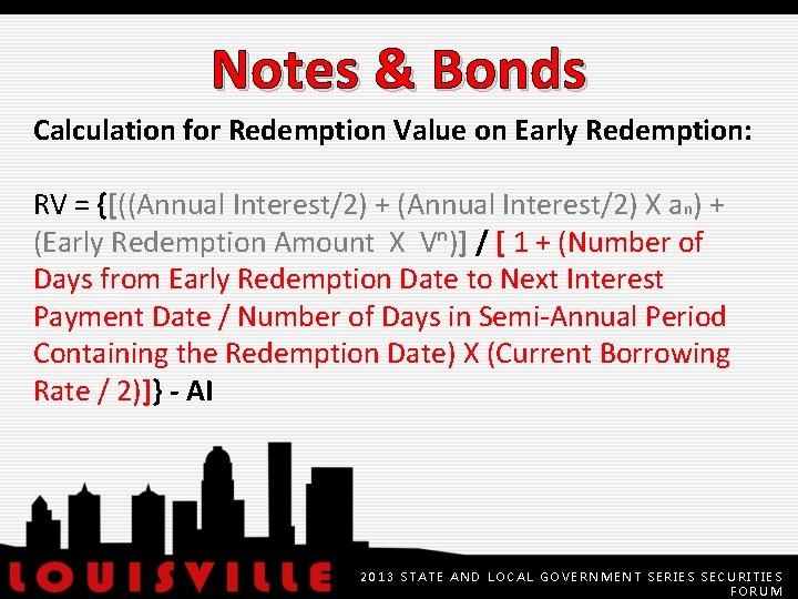Notes & Bonds Calculation for Redemption Value on Early Redemption: RV = {[((Annual Interest/2)